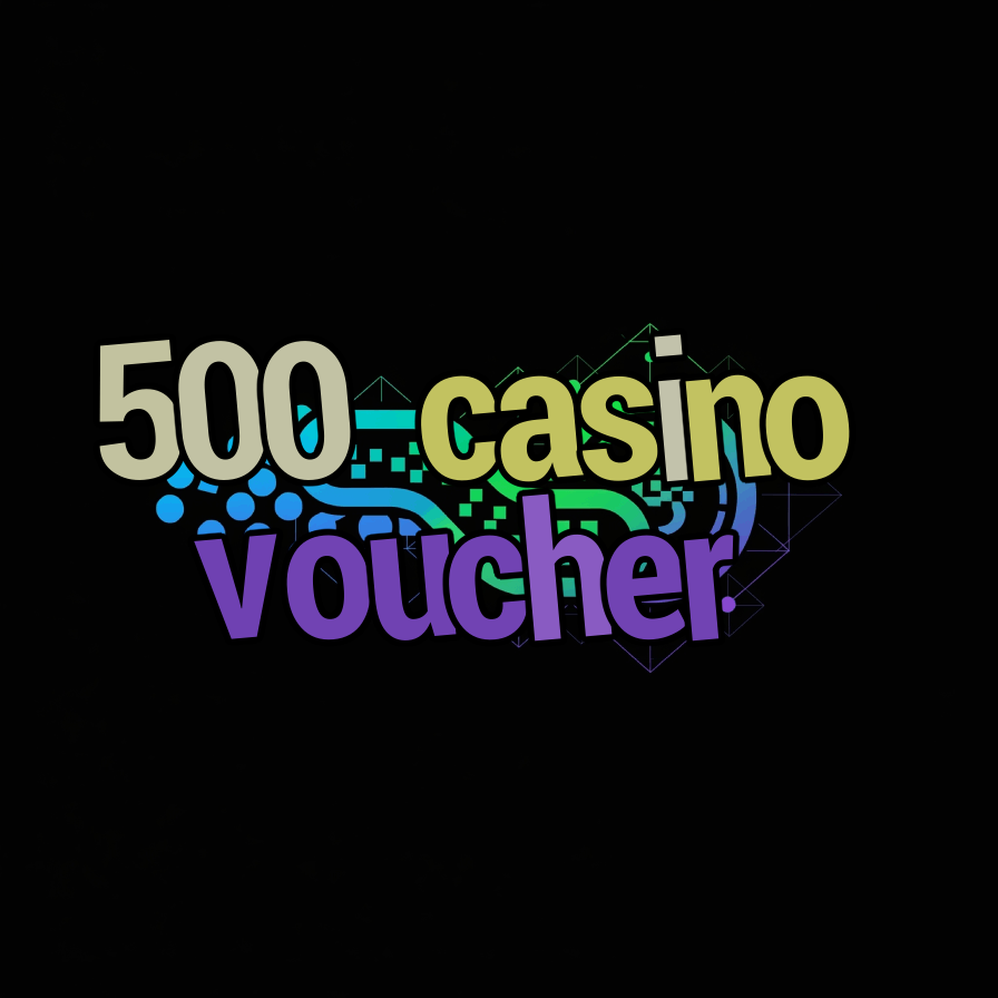 500 casino voucher