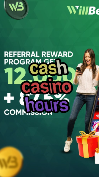 cash casino hours-igamblinglist.com